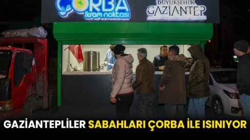 Gaziantepliler sabahları çorba ile ısınıyor