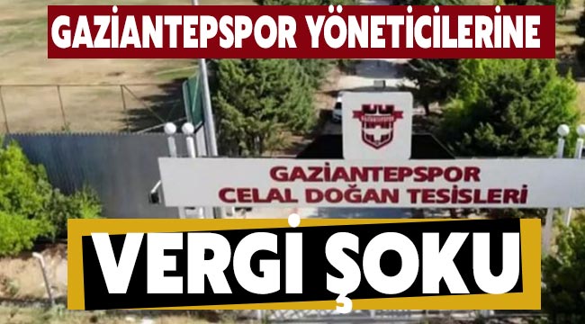 Gaziantepspor yöneticilerine vergi şoku!