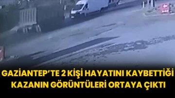 Gaziantep’te 2 kişi hayatını kaybettiği kazanın görüntüleri ortaya çıktı