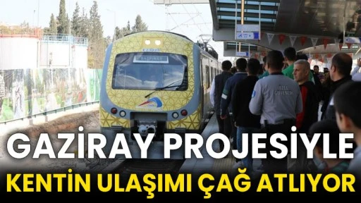 GAZİRAY projesiyle kentin ulaşımı çağ atlıyor