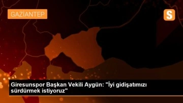 Giresunspor Başkan Vekili Aygün: 'İyi gidişatımızı sürdürmek istiyoruz'