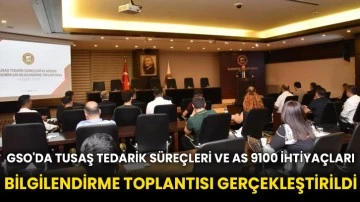 GSO'da Tusaş Tedarik Süreçleri ve AS 9100 ihtiyaçları bilgilendirme toplantısı gerçekleştirildi