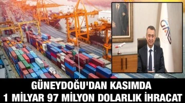 Güneydoğu'dan kasımda 1 milyar 97 milyon dolarlık ihracat