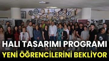 Halı Tasarımı Programı yeni öğrencilerini bekliyor