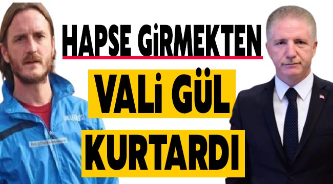 Hapse girmekten Vali Gül kurtardı