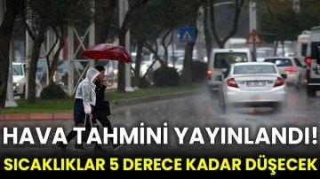 Hava tahmini yayınlandı! Sıcaklıklar 5 derece kadar düşecek