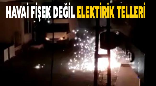 Havai fişek değil elektirik telleri