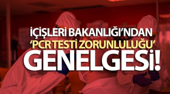 İçişleri Bakanlığı'ndan PCR testi genelgesi