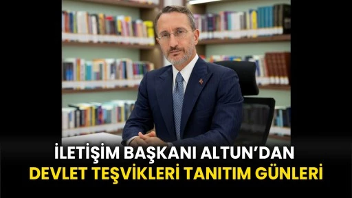 İletişim Başkanı Altun’dan “Devlet Teşvikleri Tanıtım Günleri”