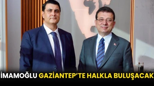 İmamoğlu Gaziantep’te halkla buluşacak