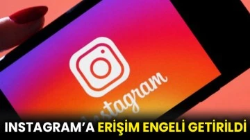 Instagram’a erişim engeli getirildi