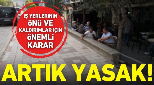 İş yerlerinin önü ve kaldırımlar için önemli karar: Artık yasak