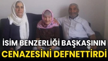 İsim benzerliği başkasının cenazesini defnettirdi