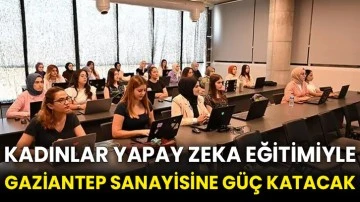 Kadınlar yapay zeka eğitimiyle Gaziantep sanayisine güç katacak