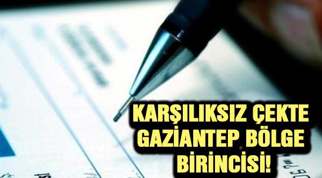 Karşılıksız çekte Gaziantep bölge birincisi!