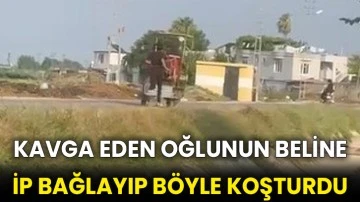 Kavga eden oğlunun beline ip bağlayıp böyle koşturdu