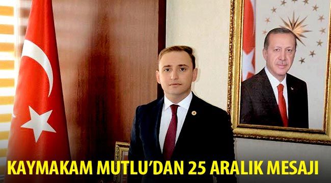 Kaymakam Mutlu'dan 25 Aralık mesajı 