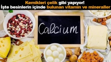 Kemikleri çelik gibi yapıyor! İşte besinlerin içinde bulunan vitamin ve mineraller