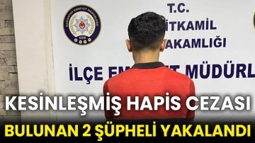 Kesinleşmiş hapis cezası bulunan 2 şüpheli yakalandı