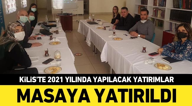 Kilis’te 2021 yılında yapılacak yatırımlar masaya yatırıldı