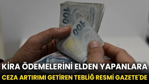 Kira ödemelerini elden yapanlara ceza artırımı getiren tebliğ Resmi Gazete'de