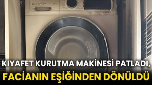 Kıyafet kurutma makinesi patladı, facianın eşiğinden dönüldü