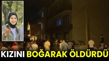 Kızını boğarak öldürdü