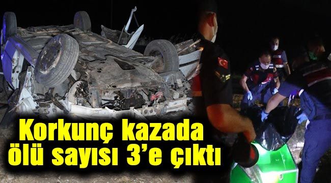 Korkunç kazada ölü sayısı 3'e çıktı