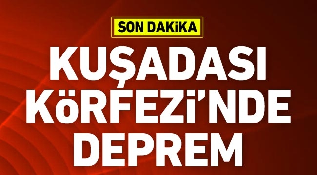 Kuşadası Körfezi’nde 4.8 büyüklüğünde deprem