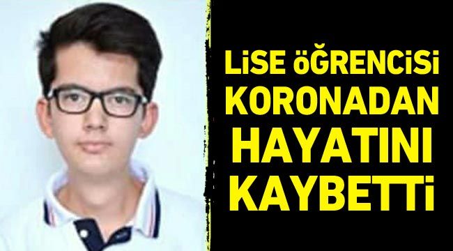 Lise öğrencisi koronadan hayatını kaybetti