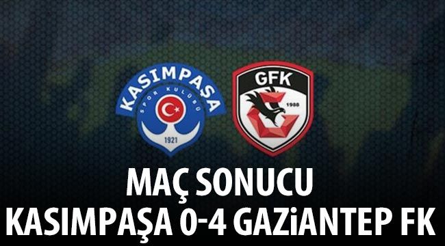 Maç sonucu Kasımpaşa 0-4 Gaziantep FK