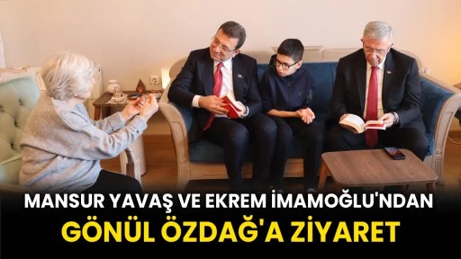 Mansur Yavaş ve Ekrem İmamoğlu'ndan Gönül Özdağ'a ziyaret