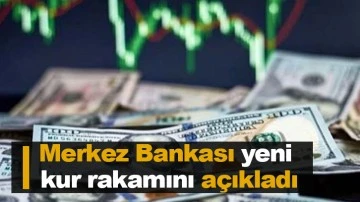 Merkez Bankası yeni kur rakamını açıkladı