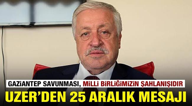 Milletvekili Uzer'den 25 Aralık Gaziantep'in Düşman İşgalinden Kurtuluşu mesajı