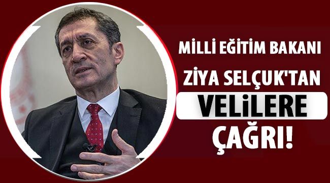 Milli Eğitim Bakanı Ziya Selçuk'tan velilere çağrı!