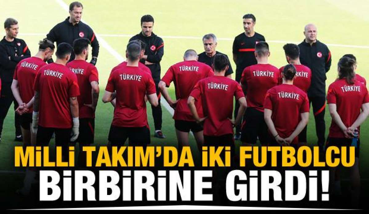 Milli Takım'da iki futbolcu birbirine girdi!