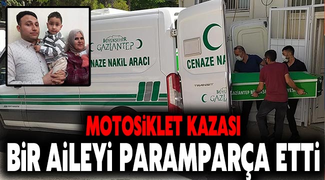 Motosiklet kazası bir aileyi paramparça etti