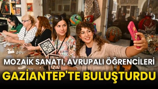 Mozaik sanatı, Avrupalı öğrencileri Gaziantep'te buluşturdu