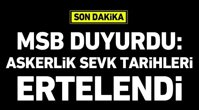 MSB duyurdu: Askerlik sevk tarihleri ertelendi