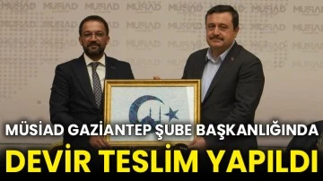 MÜSİAD Gaziantep Şube Başkanlığında devir teslim yapıldı