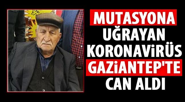 Mutasyona uğrayan Koronavirüs Gaziantep'te can aldı