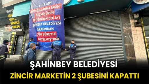 Şahinbey Belediyesi Zincir Marketin 2 Şubesini Kapattı