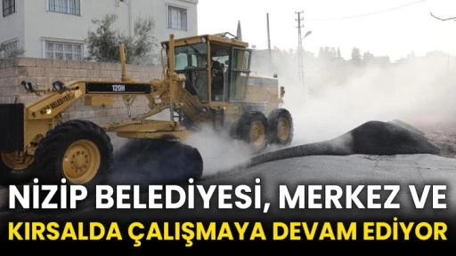 Nizip Belediyesi, merkez ve kırsalda çalışmaya devam ediyor