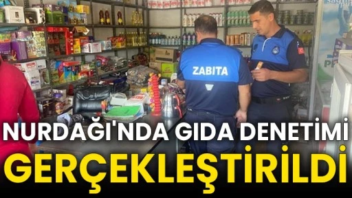 Nurdağı'nda gıda denetimi gerçekleştirildi