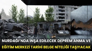 Nurdağı’nda inşa edilecek deprem anma ve eğitim merkezi tarihi belge niteliği taşıyacak