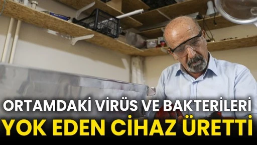 Ortamdaki virüs ve bakterileri yok eden cihaz üretti