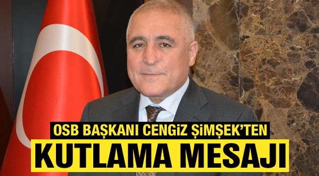 OSB Başkanı Cengiz Şimşek'ten kutlama mesajı