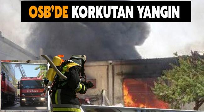 OSB'de korkutan yangın