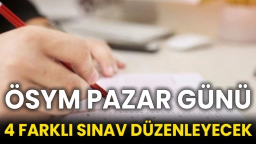 ÖSYM pazar günü 4 farklı sınav düzenleyecek