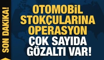 Otomobil stokçularına operasyon: 51 kişiye gözaltı